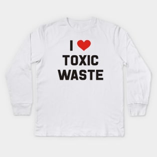 I Love Toxic Waste Kids Long Sleeve T-Shirt